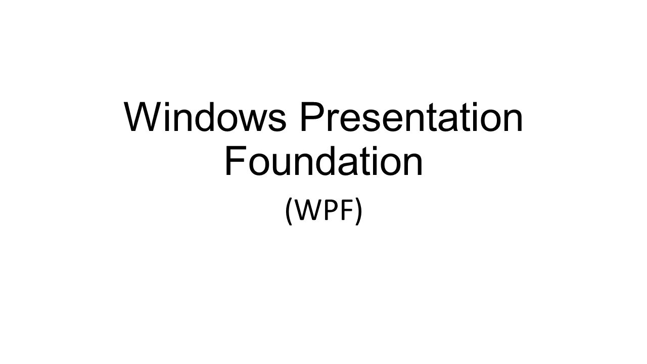 Windows Presentation Foundation (WPF). Introduction Separates ...