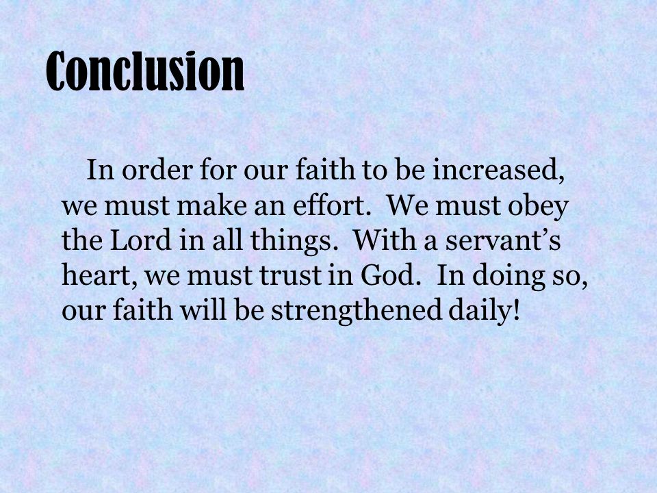 Conclusion In order for our faith to be increased, we must make an effort.
