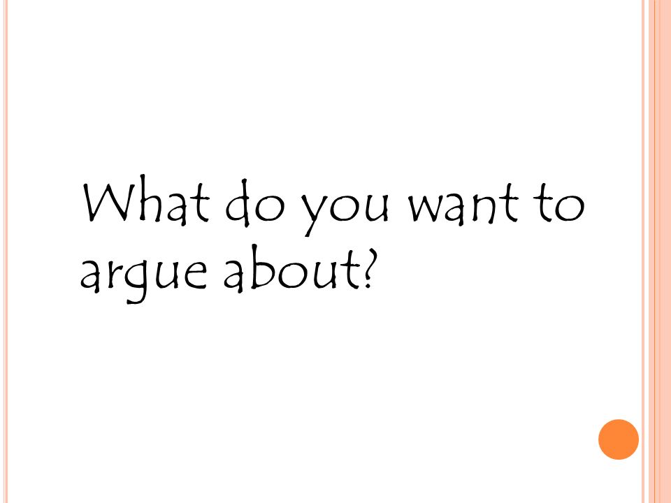 What do you want to argue about