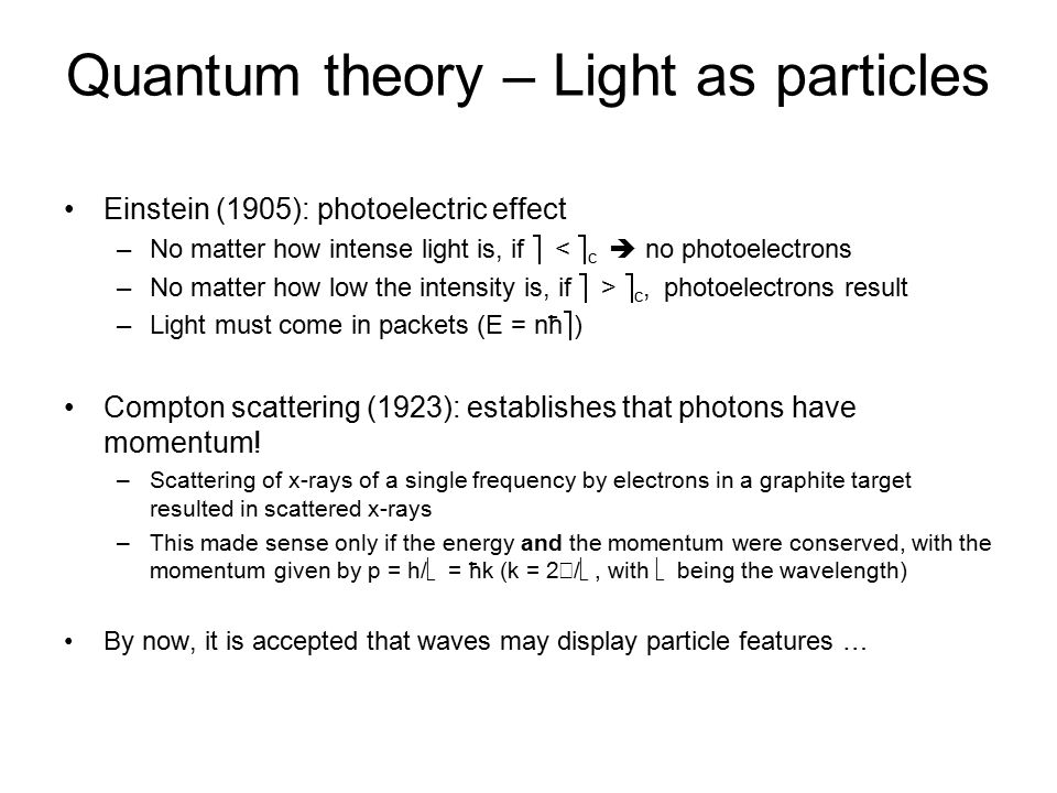Quantum Mechanics In A Nutshell Quantum Theory Wave Particle Duality Of Light Wave And Electrons Particle Many Quantities Are Quantized E G Ppt Download