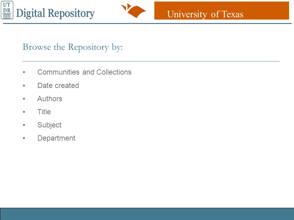 University of Texas Libraries UT DR Digital Repository Browse the Repository by: Communities and Collections Date created Authors Title Subject Department