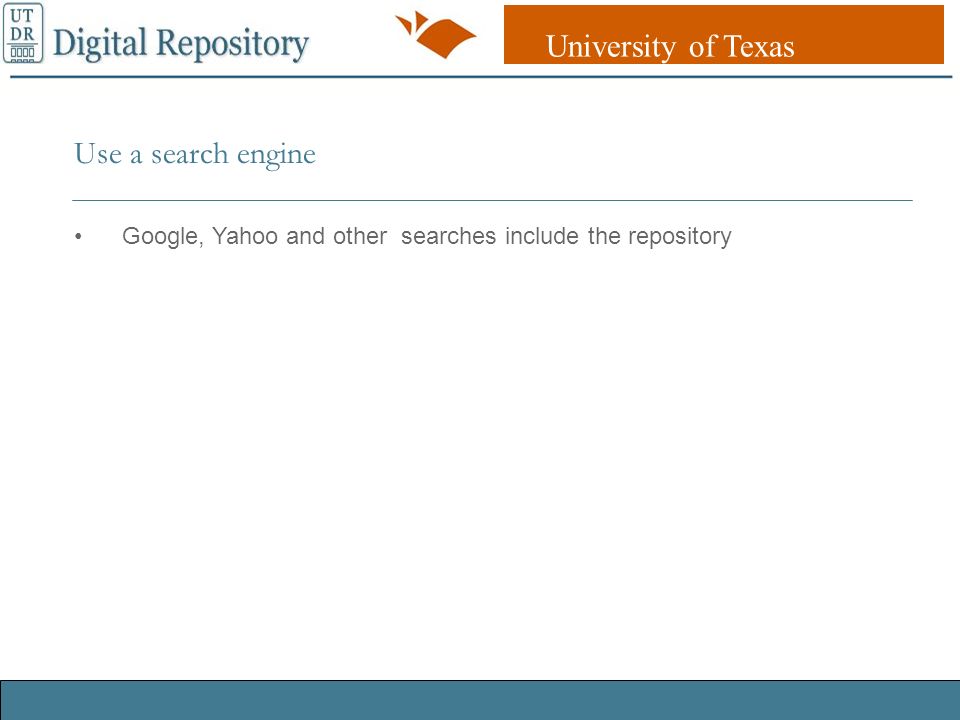 University of Texas Libraries UT DR Digital Repository Use a search engine Google, Yahoo and other searches include the repository