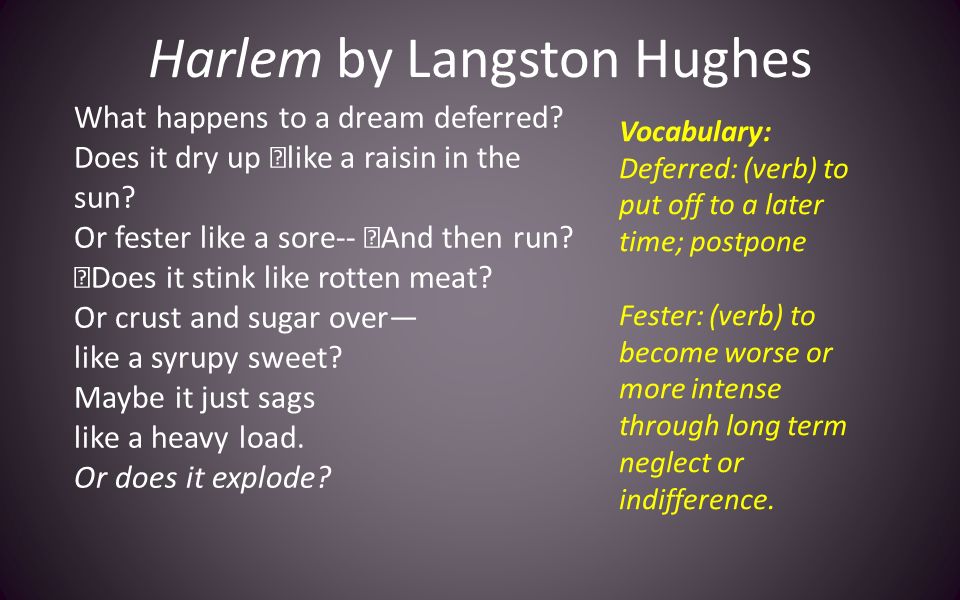 Harlem by Langston Hughes What happens to a dream deferred.