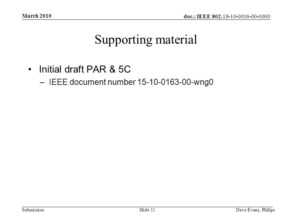 doc.: IEEE Submission March 2010 Dave Evans, PhilipsSlide 11 Supporting material Initial draft PAR & 5C –IEEE document number wng0