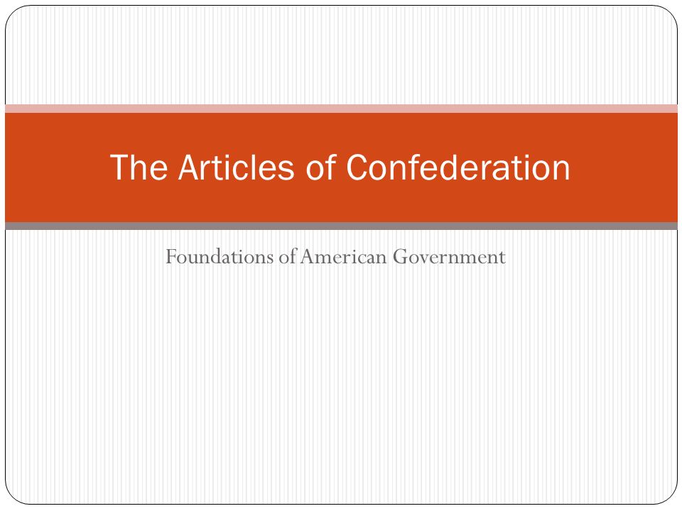 Foundations of American Government The Articles of Confederation