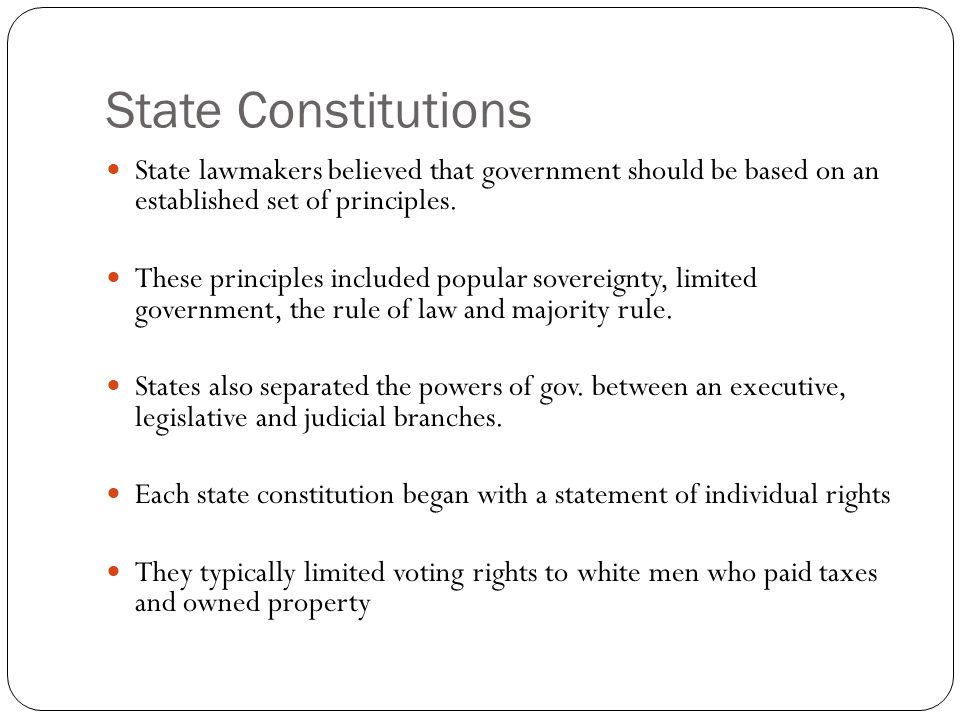 State Constitutions State lawmakers believed that government should be based on an established set of principles.