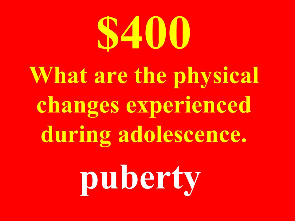 $400 What are the physical changes experienced during adolescence. puberty