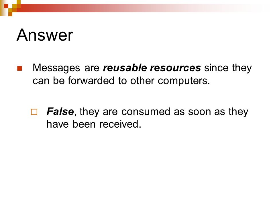 Answer Messages are reusable resources since they can be forwarded to other computers.