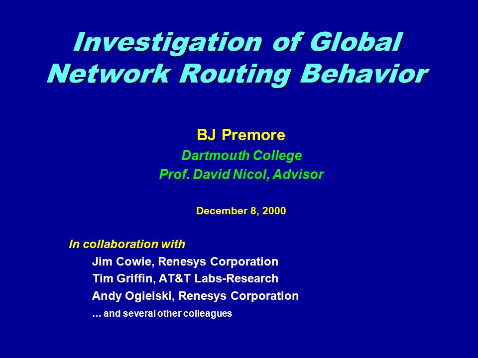 Investigation of Global Network Routing Behavior BJ Premore Dartmouth College Prof.