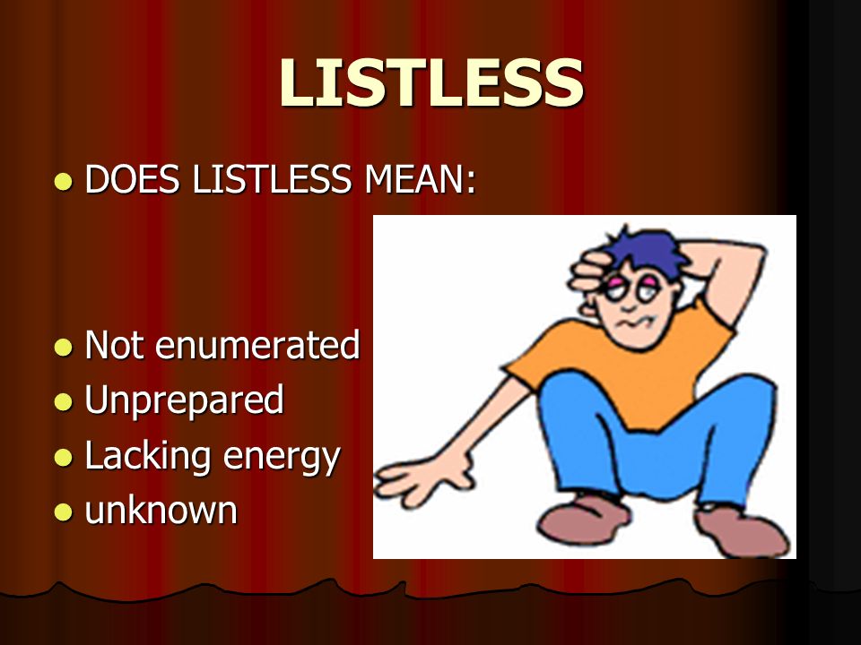 VOCABULARY 2 ENGLISH 11. LISTLESS DOES LISTLESS MEAN: DOES LISTLESS ...