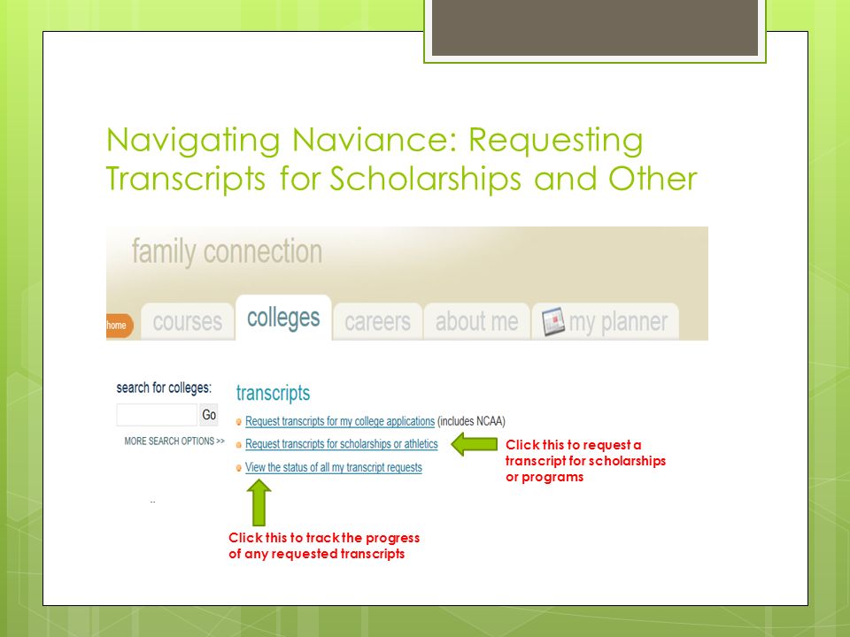Navigating Naviance: Requesting Transcripts for Scholarships and Other Click this to request a transcript for scholarships or programs Click this to track the progress of any requested transcripts
