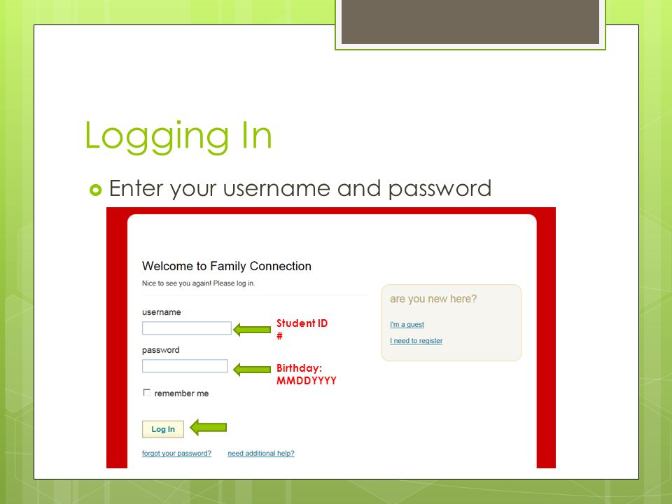 Logging In  Enter your username and password Student ID # Birthday: MMDDYYYY