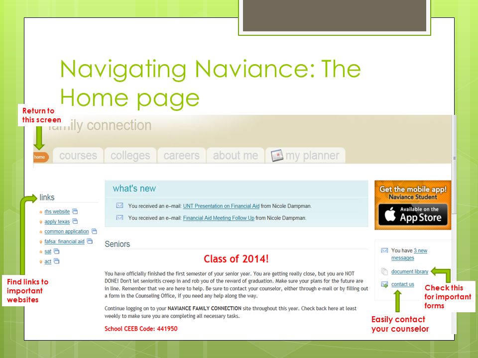Navigating Naviance: The Home page Easily contact your counselor Check this for important forms Return to this screen Find links to important websites