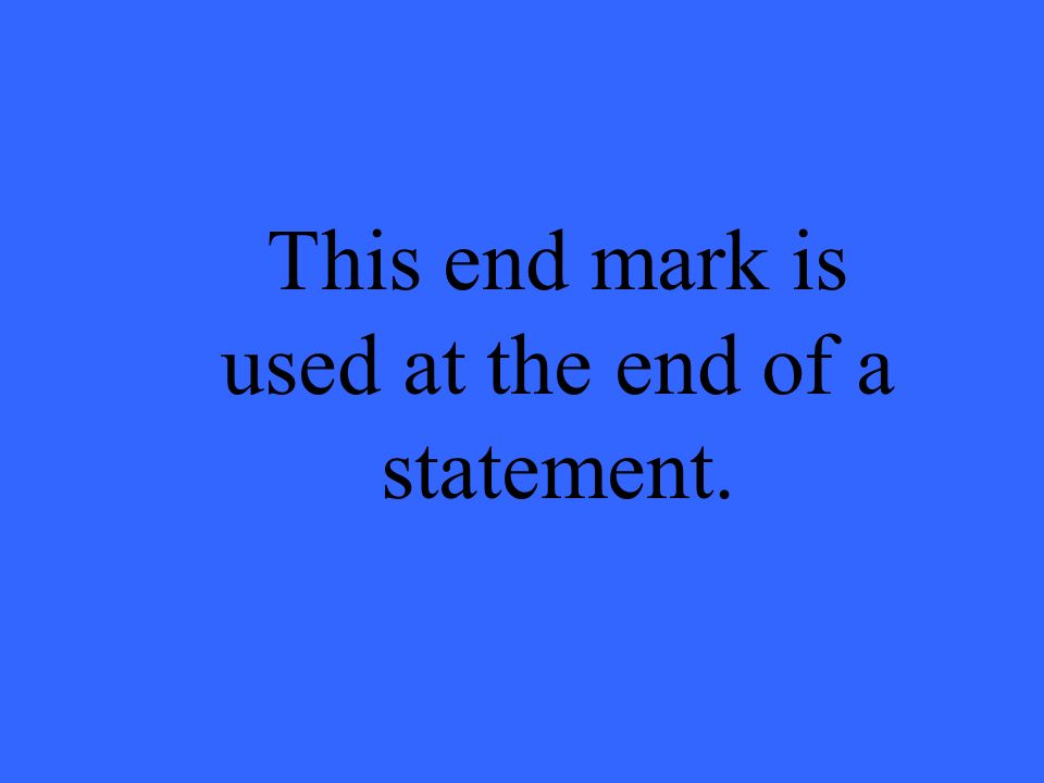 This end mark is used at the end of a statement.