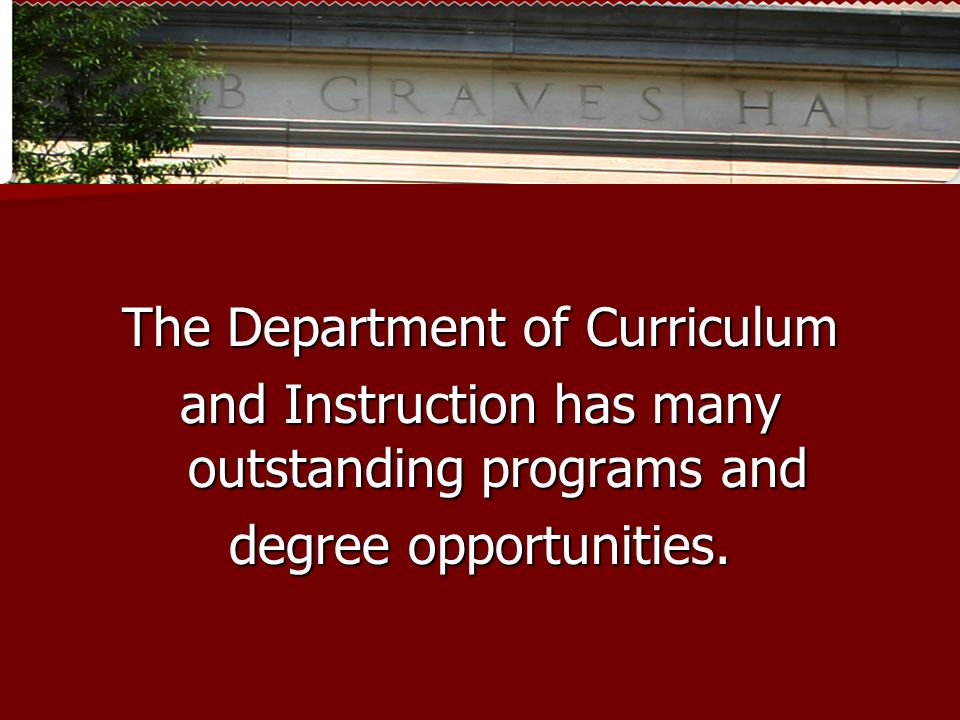 The Department of Curriculum and Instruction has many outstanding programs and degree opportunities.