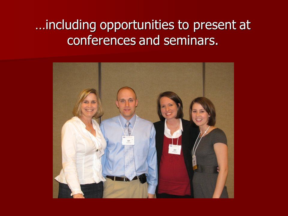 …including opportunities to present at conferences and seminars.