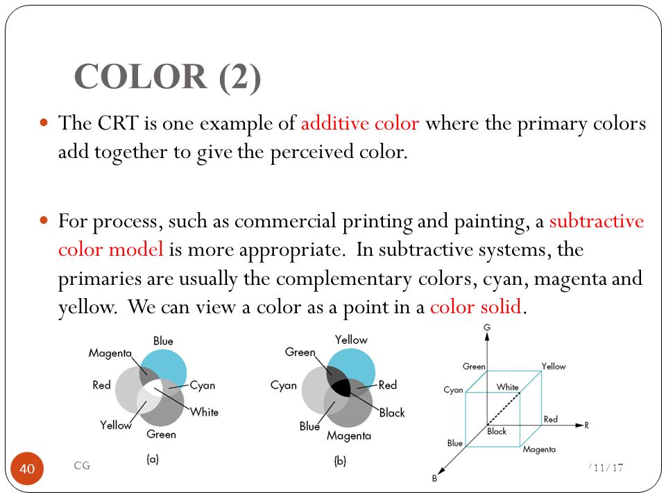COLOR (2) The CRT is one example of additive color where the primary colors add together to give the perceived color.