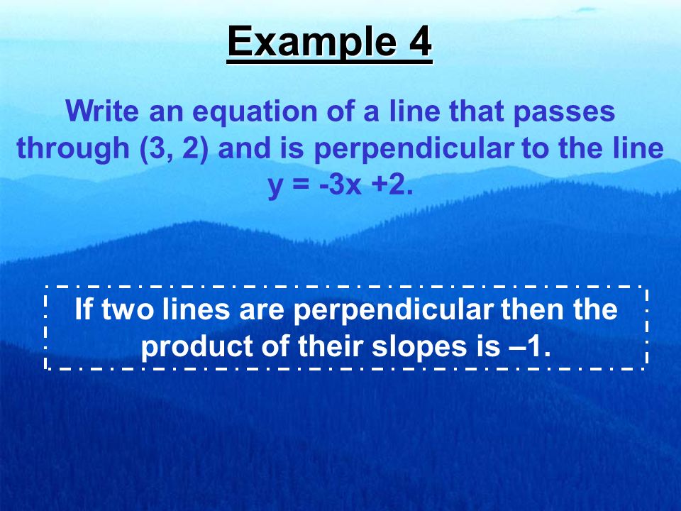 Write an equation of a line that passes through (3, 2) and is perpendicular to the line y = -3x +2.