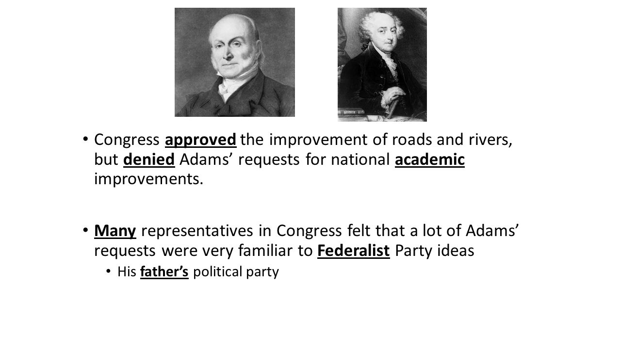 Congress approved the improvement of roads and rivers, but denied Adams’ requests for national academic improvements.