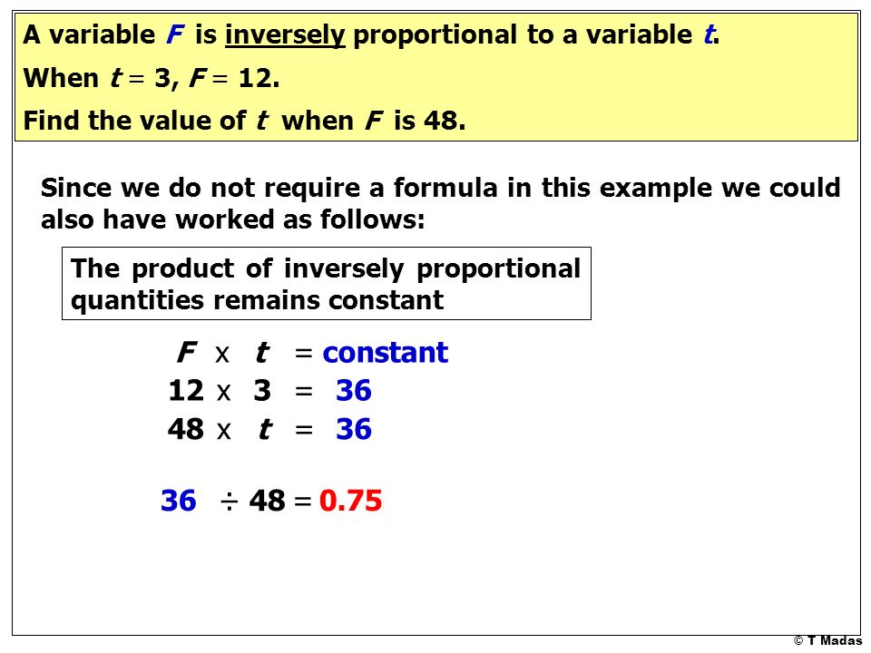 © T Madas A variable F is inversely proportional to a variable t.