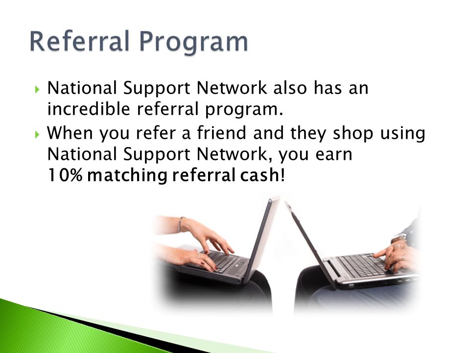  National Support Network also has an incredible referral program.