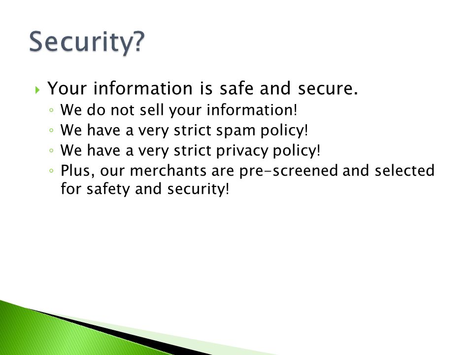  Your information is safe and secure. ◦ We do not sell your information.
