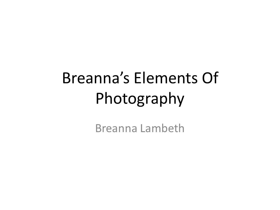 Breanna’s Elements Of Photography Breanna Lambeth
