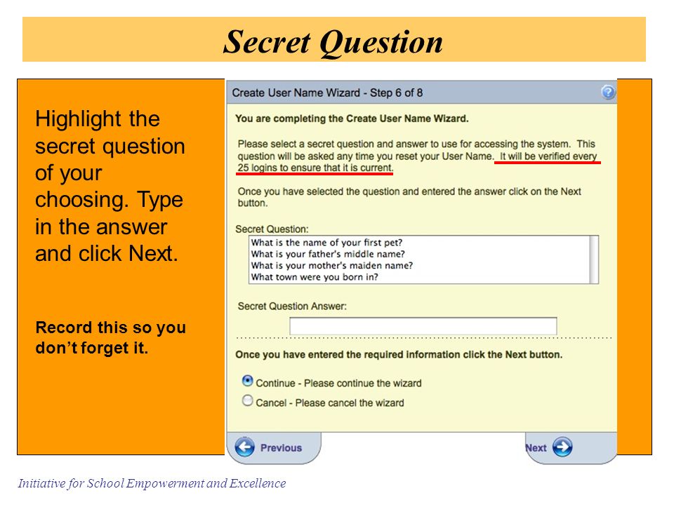 Initiative for School Empowerment and Excellence Secret Question Highlight the secret question of your choosing.