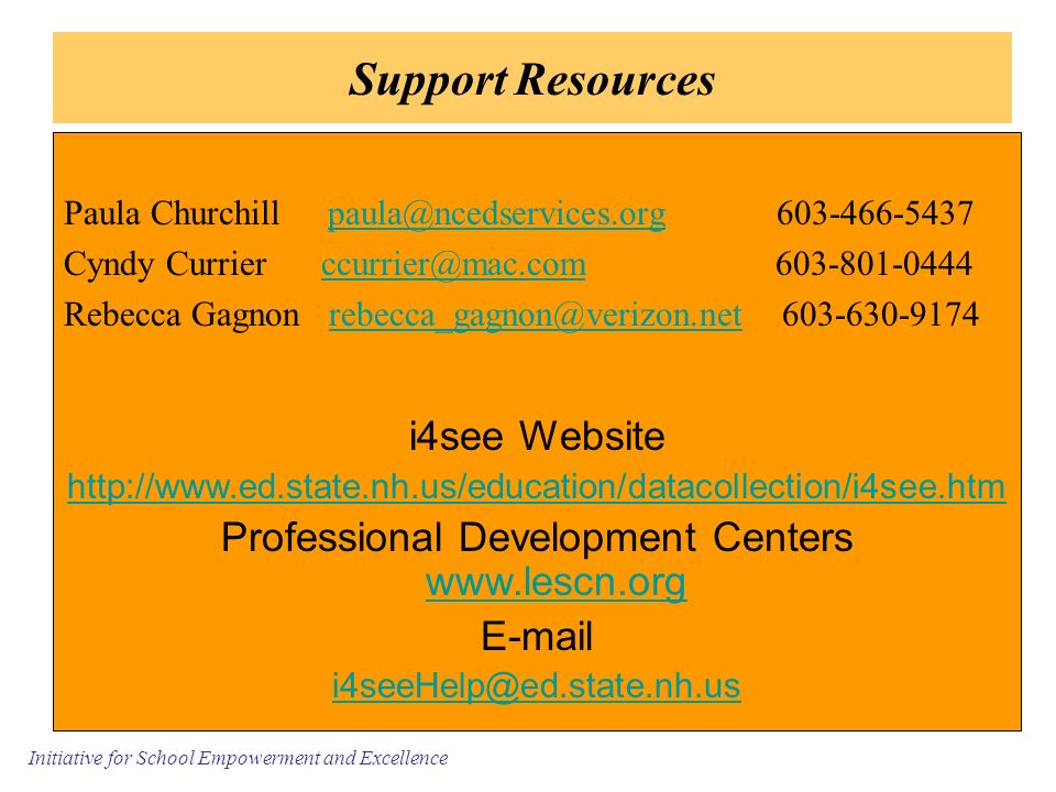 Initiative for School Empowerment and Excellence Support Resources Paula Churchill  Cyndy Currier  Rebecca Gagnon  i4see Website   Professional Development Centers