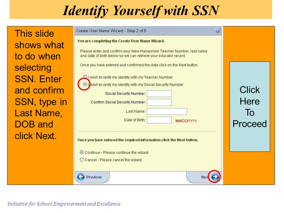 Initiative for School Empowerment and Excellence Identify Yourself with SSN This slide shows what to do when selecting SSN.