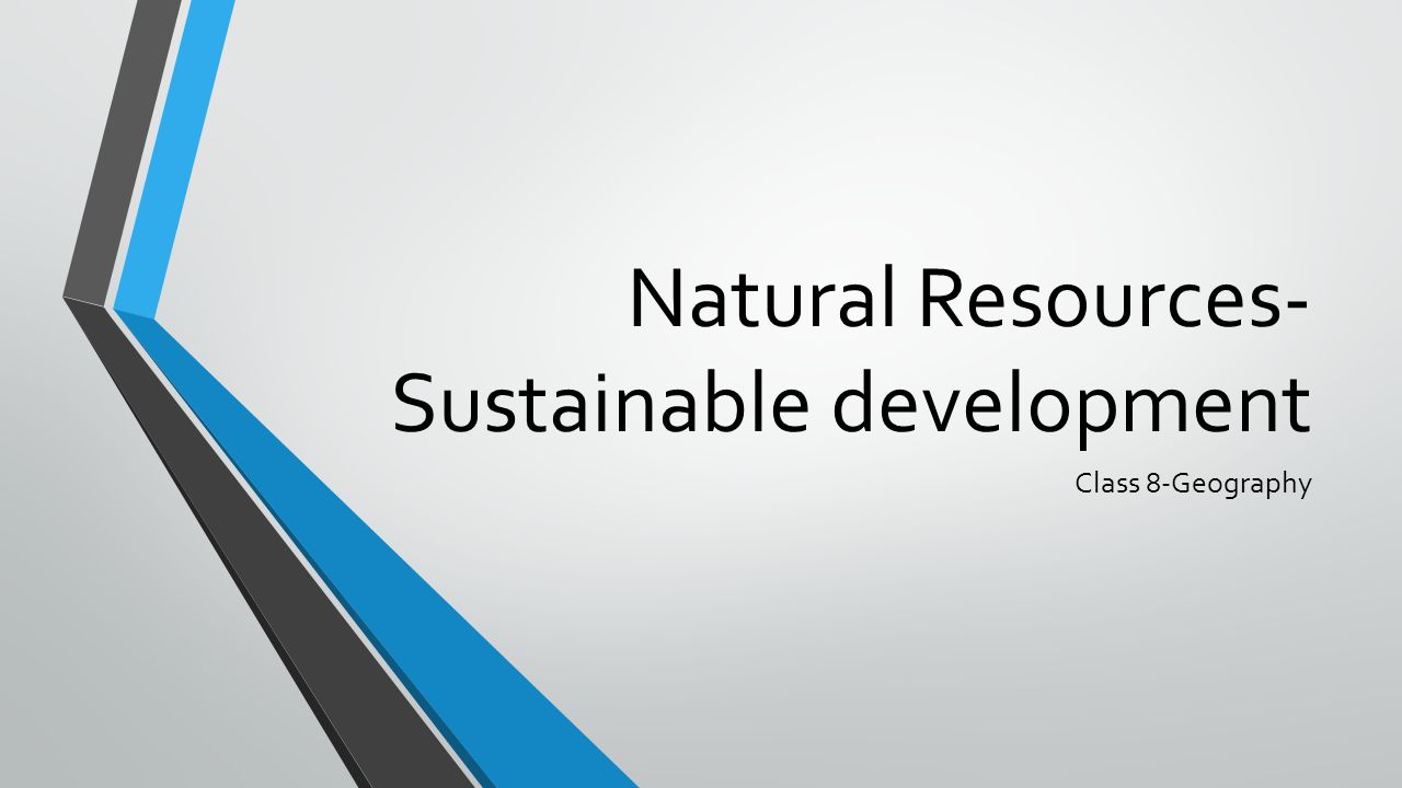Natural Resources- Sustainable development Class 8-Geography