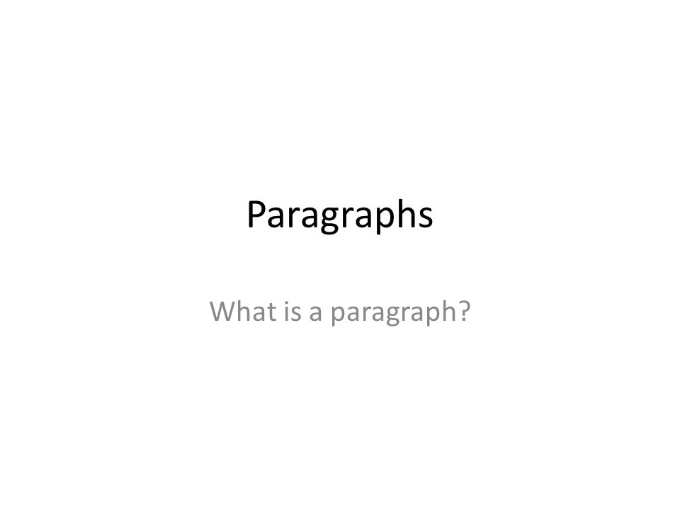 Paragraphs What is a paragraph