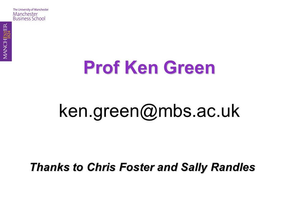 Prof Ken Green Prof Ken Green Thanks to Chris Foster and Sally Randles