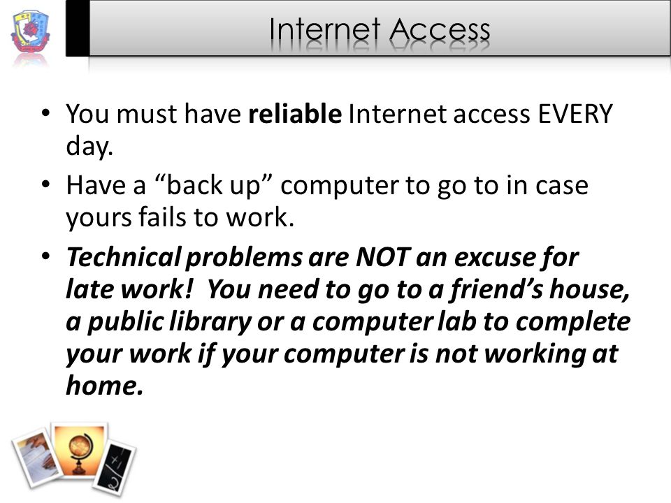 You must have reliable Internet access EVERY day.