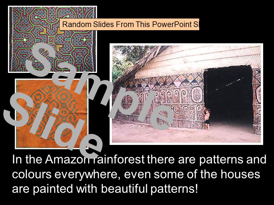 In the Amazon rainforest there are patterns and colours everywhere, even some of the houses are painted with beautiful patterns.