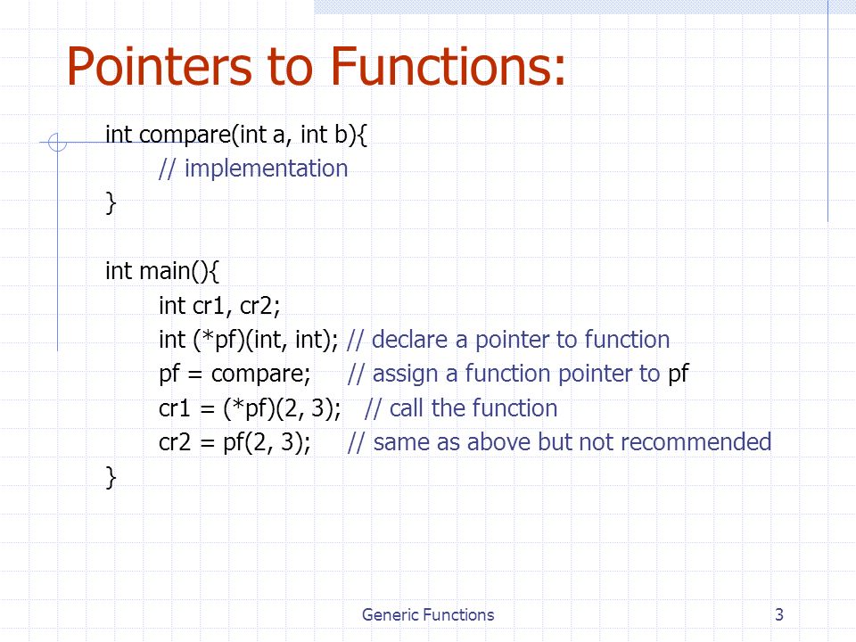 Generic Functions1 Generic Functions: A generic function is one that can  work on any underlying C data type. Generic functions allow us to reuse  programs. - ppt download