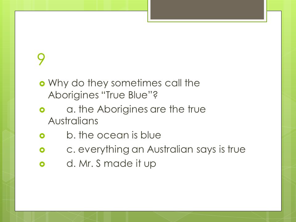 9  Why do they sometimes call the Aborigines True Blue .