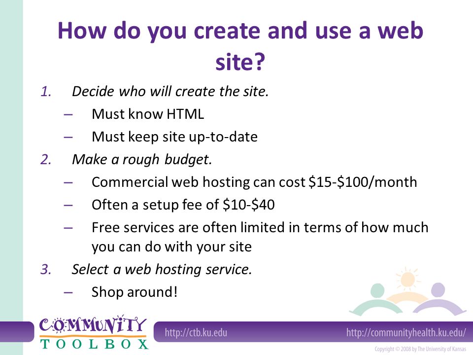 How do you create and use a web site. 1.Decide who will create the site.