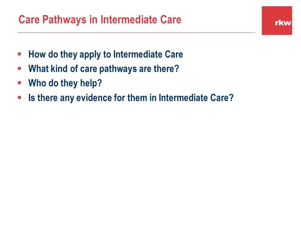 Care Pathways in Intermediate Care  How do they apply to Intermediate Care  What kind of care pathways are there.