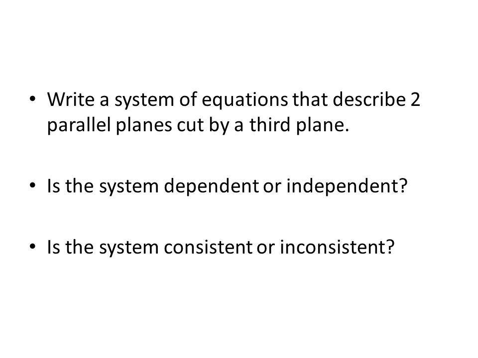 Write a system of equations that describe 2 parallel planes cut by a third plane.