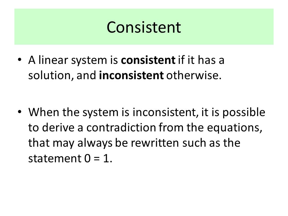 Consistent A linear system is consistent if it has a solution, and inconsistent otherwise.