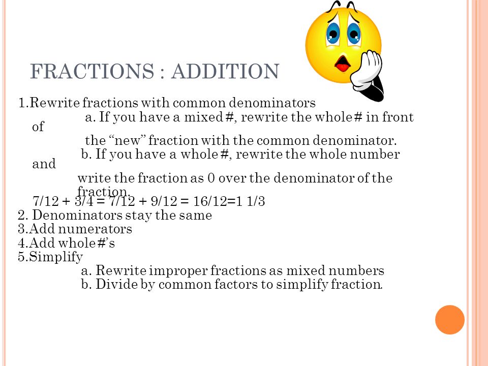 FRACTIONS : ADDITION 1.Rewrite fractions with common denominators a.