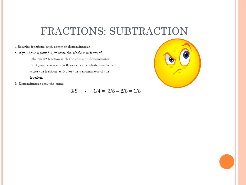 FRACTIONS: SUBTRACTION 1.Rewrite fractions with common denominators a.