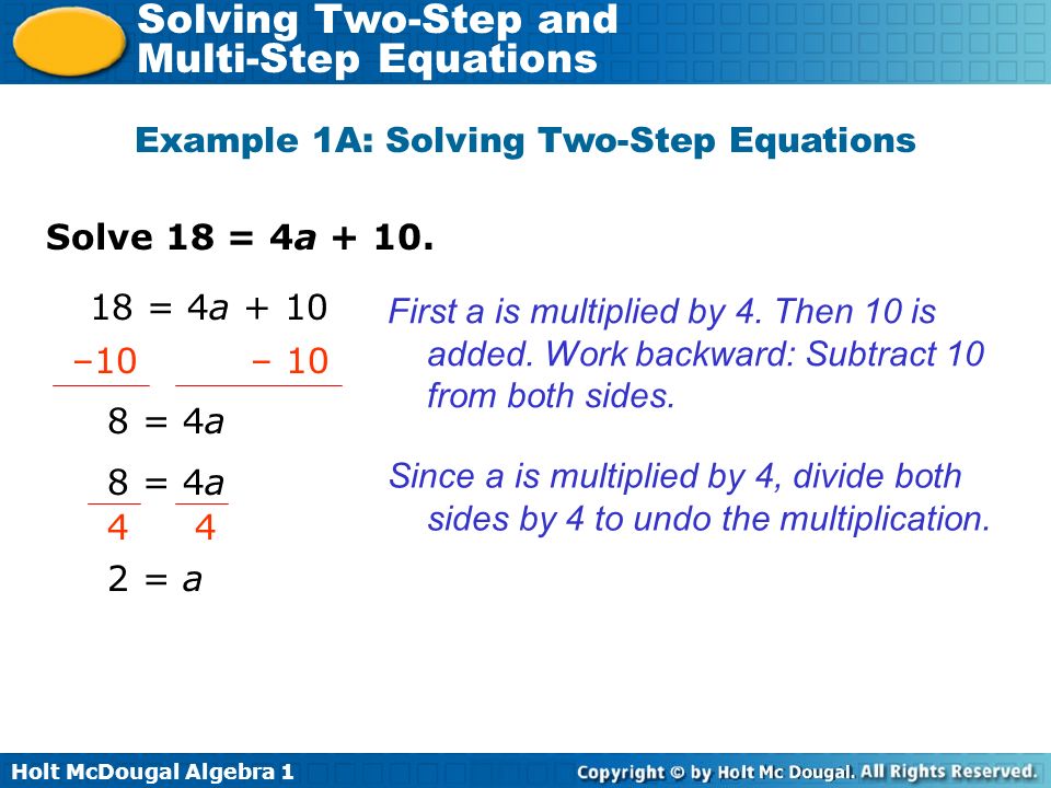Holt McDougal Algebra 1 Solving Two-Step and Multi-Step Equations Solve 18 = 4a + 10.