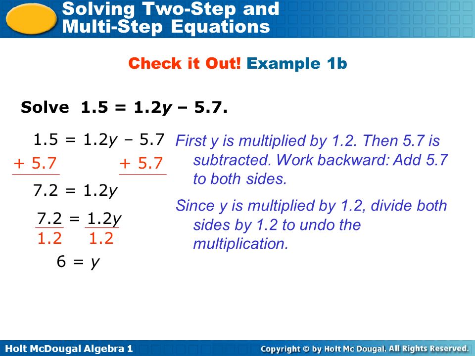 Holt McDougal Algebra 1 Solving Two-Step and Multi-Step Equations Solve 1.5 = 1.2y – 5.7.