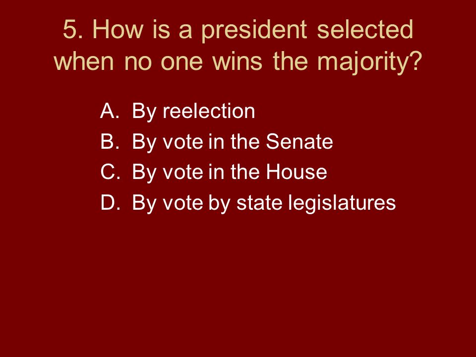 5. How is a president selected when no one wins the majority.
