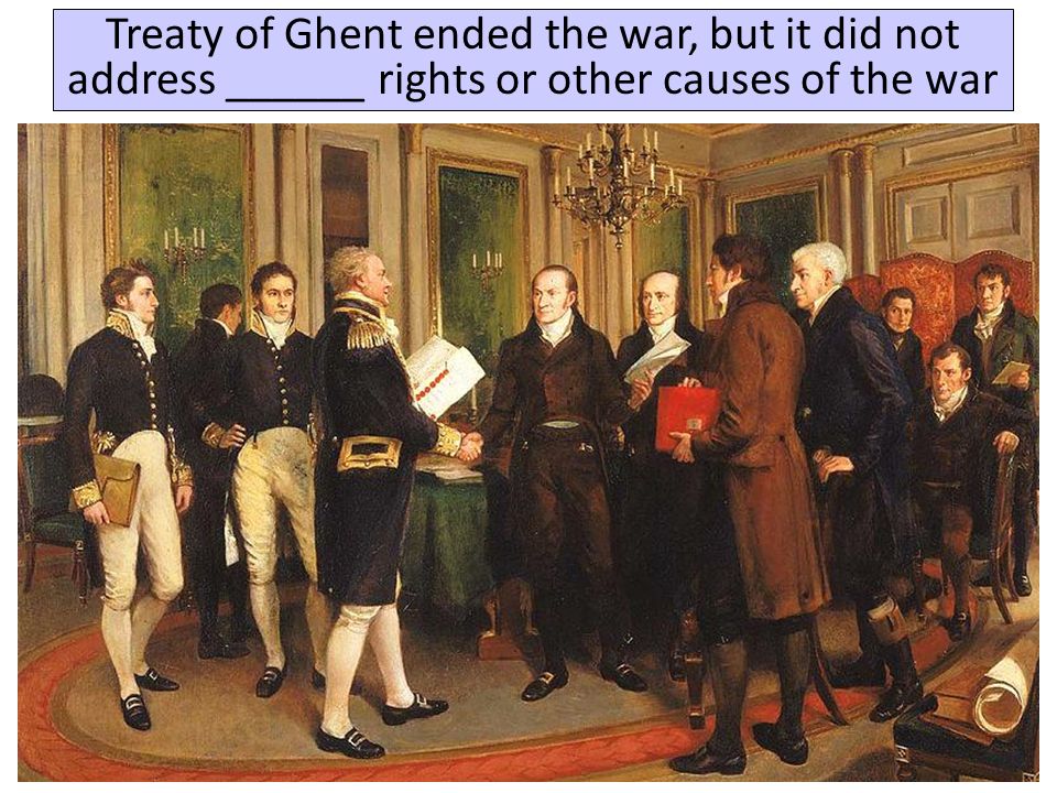Treaty of Ghent ended the war, but it did not address ______ rights or other causes of the war