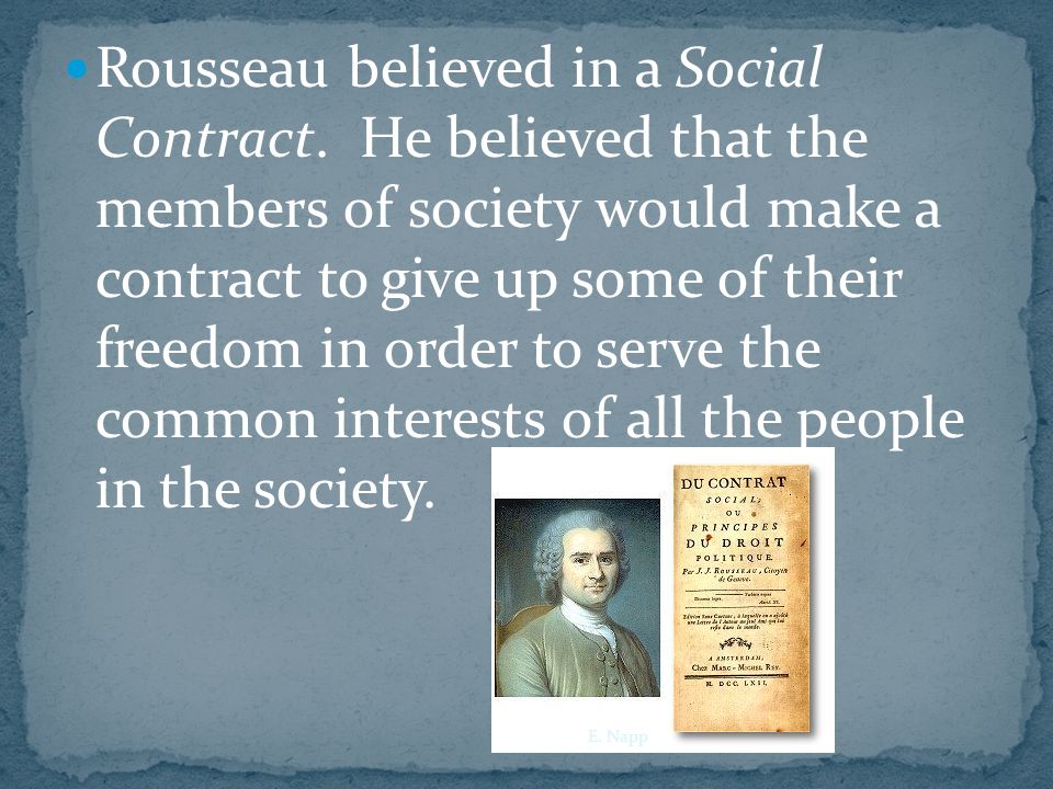Rousseau believed in a Social Contract.