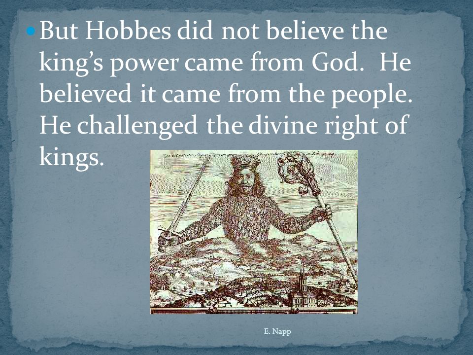 But Hobbes did not believe the king’s power came from God.
