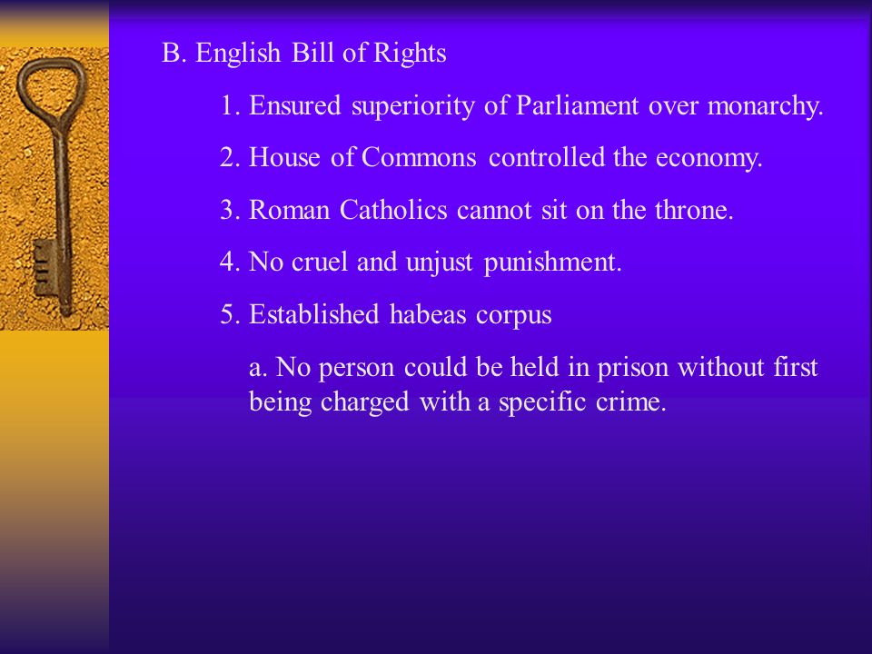 B. English Bill of Rights 1. Ensured superiority of Parliament over monarchy.